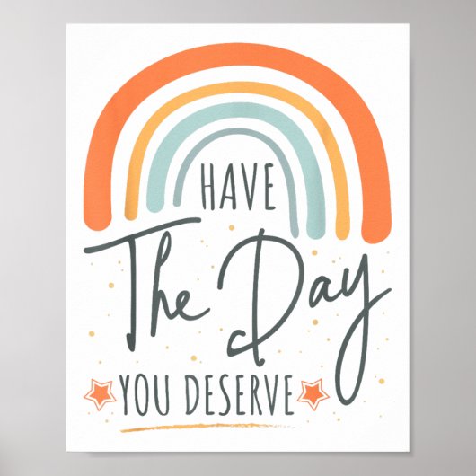 Have The Day You Deserve Motivation Insrational  Poster (Voorkant)