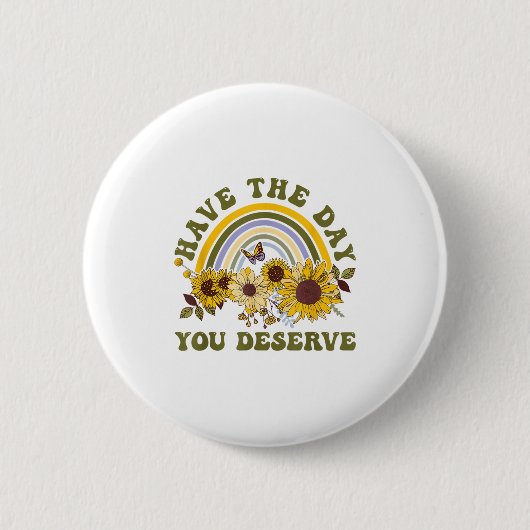 Have The Day You Deserve Motivational Quote Men Wo Ronde Button 5,7 Cm (Voorkant)