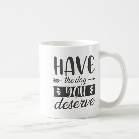 Have The Day You Deserve Motivational Saying  Koffiemok (Rechts)