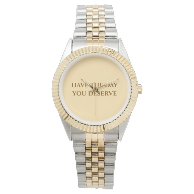 Have The Day You Deserve   Two-Tone Watch Horloge (Voorkant)