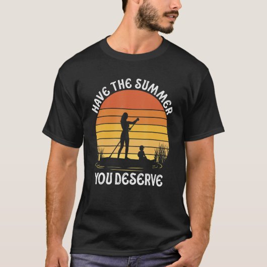 Have The Summer You Deserve Saying Cool Motivation T-shirt (Voorkant)