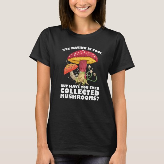 Have you ever collected Mushrooms Mushroom Hunting T-shirt (Voorkant)