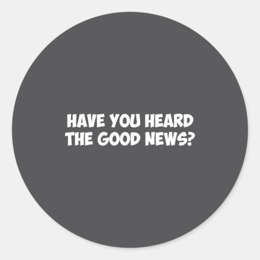 Have You Heard The Good News  Ronde Sticker (Voorkant)