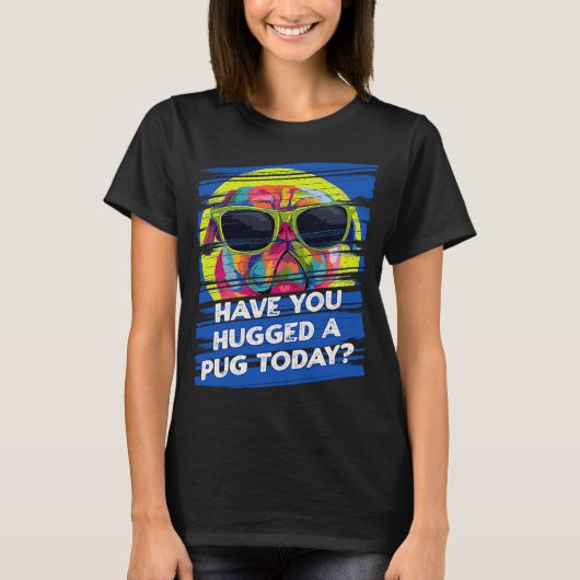 Have You Hugged a Pug Today Rescue Dog Dutch Bulld T-shirt (Voorkant)
