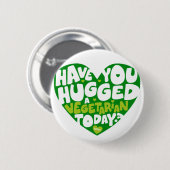 Have you hugged a vegetarian today? ronde button 5,7 cm (Voorkant /achterkant)