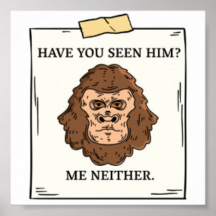 Have You Seen Bigfoot Me Neither Cryptozoology Poster