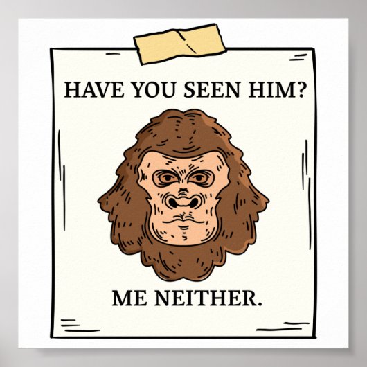 Have You Seen Bigfoot Me Neither Cryptozoology Poster (Voorkant)