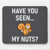 Have You Seen My Nuts, Squirrel Pun Funny, Jokes, Muismat (Voorkant)
