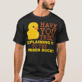 Have you tried explaining it to the rubber duck bl t-shirt (Voorkant)