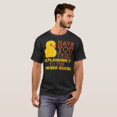 Have you tried explaining it to the rubber duck bl t-shirt (Voorkant volledig)