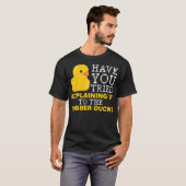 Have you tried explaining it to the rubber duck bo t-shirt (Voorkant volledig)