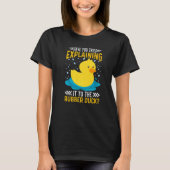 Have You Tried Explaining It To The Rubber Duck Du T-shirt (Voorkant)