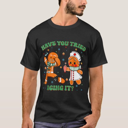 Have You Tried Icing It Funny Gingerbread Rn Nurse T-shirt (Voorkant)
