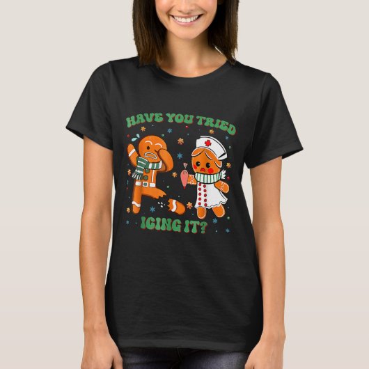 Have You Tried Icing It Funny Gingerbread Rn Nurse T-shirt (Voorkant)