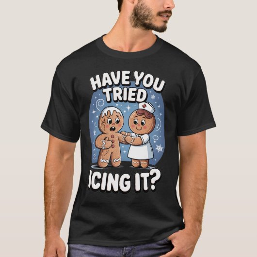 Have You Tried Icing It Funny Medical Humor T-shirt (Voorkant)