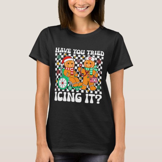 Have You Tried Icing It Gingerbread Nurse Christma T-shirt (Voorkant)