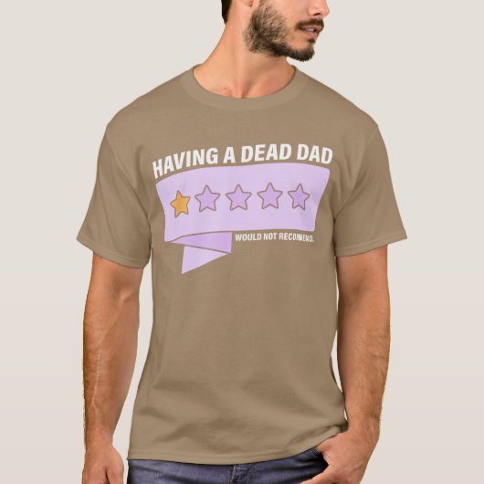 Having A Dead Dad Would Not Recommend Design frien T-shirt (Voorkant)