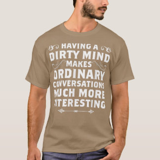 Having A Dirty Mind Funny s Sarcastic s T-shirt