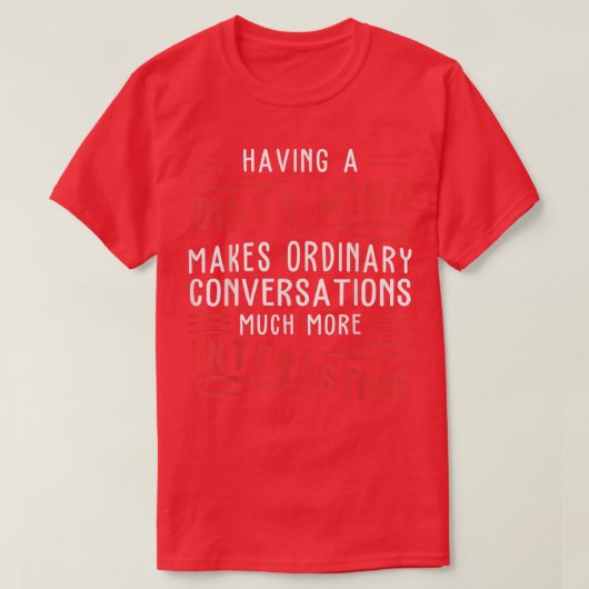 Having A Dirty Mind Makes Ordinary Funny T-shirt (Design voorkant)