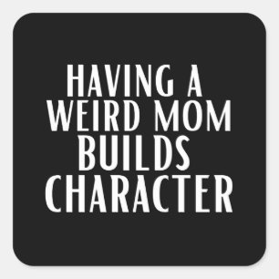 Having A Weird Mom Builds Character Vierkante Sticker