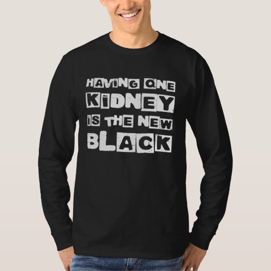 Having One Kidney Is The New Black Organ Donor T-shirt (Voorkant)