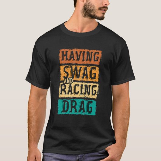 Having Swag And Racing Drag Motorboat Racing Speed T-shirt (Voorkant)
