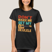 Hawaïaanse ukelele uke laat me mijn ukelele niet k t-shirt (Voorkant)