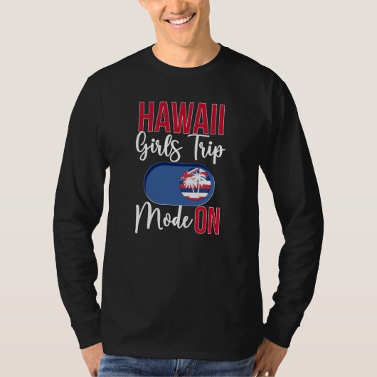 Hawaii Girls Trip Mode ON Vacation Hawaii Travel G T-shirt (Voorkant)