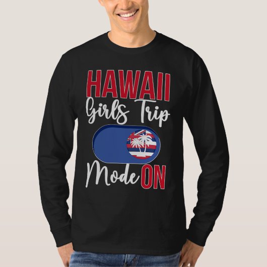 Hawaii Girls Trip Mode ON Vacation Hawaii Travel G T-shirt (Voorkant)
