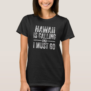 Hawaii Is Calling And I Must Go Funny Home State V T-shirt