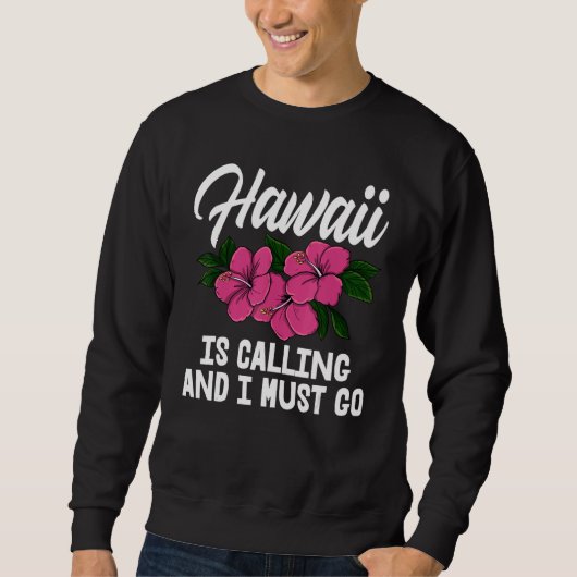 Hawaii Is Calling And I Must Go Men Flower Aloha P Trui (Voorkant)