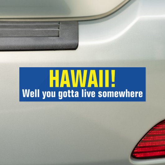 HAWAII. Je moet ergens wonen. Bumpersticker (Op auto)