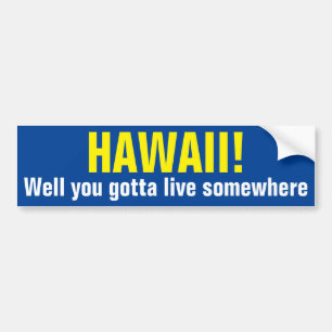 HAWAII. Je moet ergens wonen. Bumpersticker