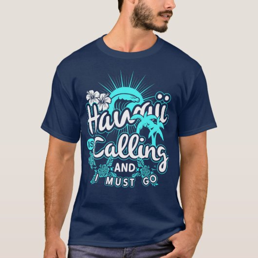 Hawaii roept op en ik moet naar Hawaï gaan. T-shirt (Voorkant)