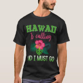 Hawaii roept op en ik moet naar Hawaiiaanse Vackin T-shirt (Voorkant)