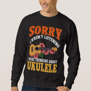 Hawaiiaanse Ukulele Uke Sorry I Wasn't Listening I Trui