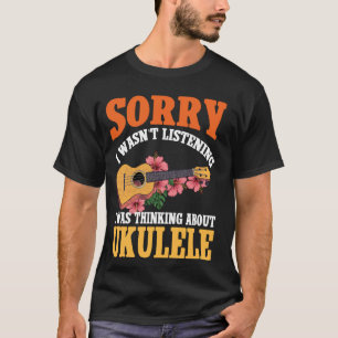Hawaiiaanse Ukulele Uke Sorry Ik Luisterde Niet I T-shirt