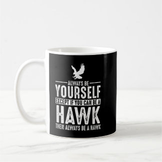 Hawk - altijd jezelf zijn behalve als je kunt koffiemok