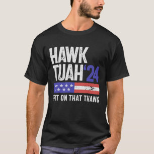 Hawk Tuah 24 spuugt op dat Thang sarcasme T-shirt