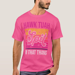 Hawk Tuah, spuug op die Thang Funny Viral Meme Gag T-shirt