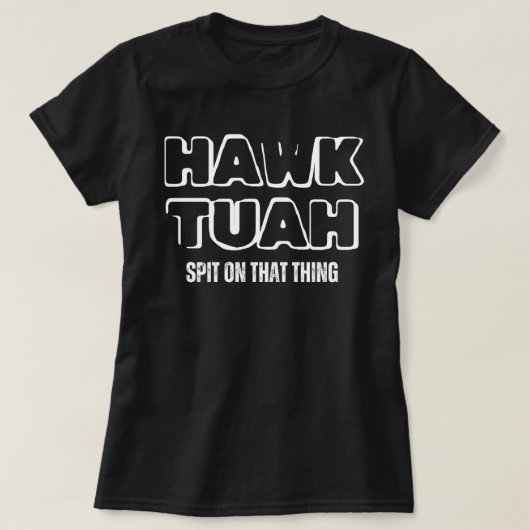 Hawk Tuah spuugde op dat ding T-shirt (Design voorkant)