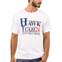 Hawk tuah spuugde op die ding