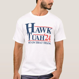 Hawk tuah spuugde op die ding t-shirt