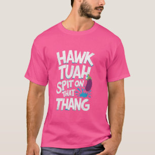 Hawk Tuah spuugt op die dunne, grappige virale tre T-shirt