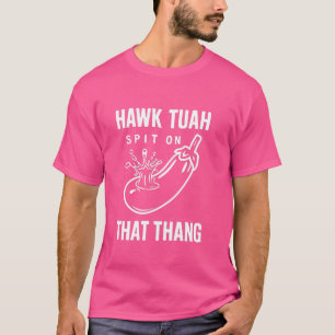 Hawk Tuah spuugt op die dunne, grappige virale tre T-shirt