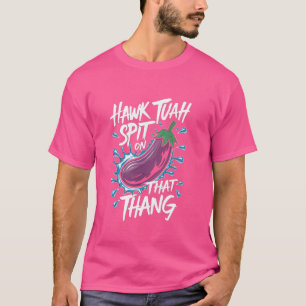 Hawk Tuah spuugt op die Thang Funny Viral Trend Me T-shirt