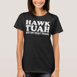 Hawk Tush Spit op dat ding Funny Viral Gezegde Pa T-shirt