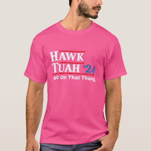 Hawk Tush spuugde op dat ding presidentskandidaat T-shirt