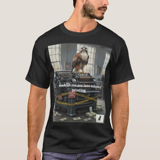Hawkish betekent minder geld drukken t-shirt (Voorkant)