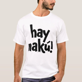 Hay Naku! ("ay nako") OFFICIAL T-shirt